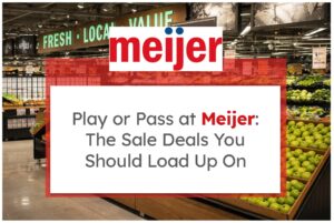 Play or Pass at Meijer: The Sale Deals You Should Load Up On