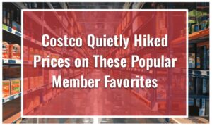 Costco Quietly Hiked Prices on These Popular Member Favorites