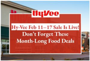 Hy-Vee Feb 11–17 Sale Is Live! Don’t Forget These Month-Long Food Deals