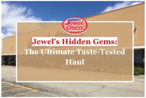 Jewel’s Hidden Gems: The Ultimate Taste-Tested Haul