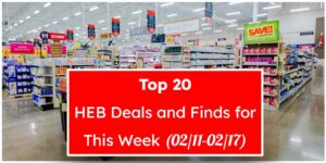 Top 20 HEB Deals and Finds for This Week (02/11-02/17)