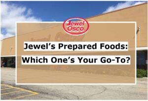 Jewel’s Prepared Foods: Which One’s Your Go-To?