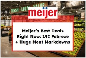 Meijer’s Best Deals Right Now: 19¢ Febreze + Huge Meat Markdowns
