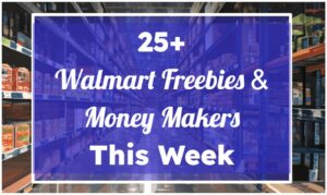 25+ Walmart Freebies & Money Makers This Week