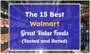 The 15 Best Walmart Great Value Foods (Tested and Rated)