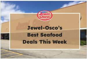 Jewel-Osco’s Best Seafood Deals This Week
