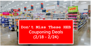 Don’t Miss These HEB Couponing Deals (2/18 - 2/24)