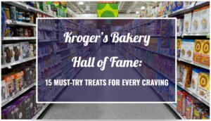 Kroger’s Bakery Hall of Fame: 15 Must-Try Treats for Every Craving