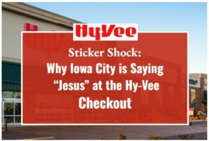 Sticker Shock: Why Iowa City is Saying "Jesus" at the Hy-Vee Checkout
