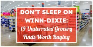 Don’t Sleep on Winn-Dixie: 19 Underrated Grocery Finds Worth Buying