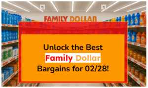 Unlock the Best Family Dollar Bargains for 02/28!