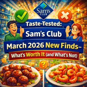 Taste-Tested: Sam’s Club March 2026 New Finds—What’s Worth It (and What’s Not)