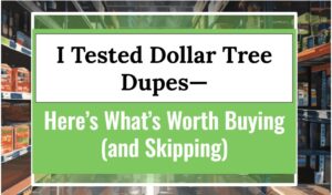 I Tested Dollar Tree Dupes—Here’s What’s Worth Buying (and Skipping)