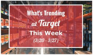 What's Trending at Target This Week (3/20 - 3/27)