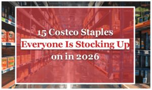 15 Costco Staples Everyone Is Stocking Up on in 2026