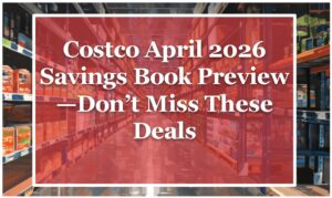 Costco April 2026 Savings Book Preview—Don’t Miss These Deals