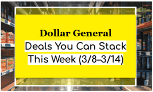 Dollar General Deals You Can Stack This Week (3/8–3/14)
