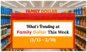 What's Trending at Family Dollar This Week (3/13 - 3/19)