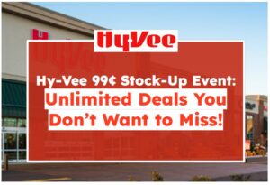 Hy-Vee 99¢ Stock-Up Event: Unlimited Deals You Don’t Want to Miss!