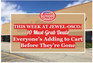 This Week at Jewel-Osco: 10 Must-Grab Deals Everyone’s Adding to Cart Before They’re Gone