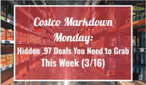 Costco Markdown Monday: Hidden .97 Deals You Need to Grab This Week (3/16)