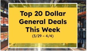 Top 20 Dollar General Deals This Week (3/29 -4/4)