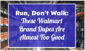 Run, Don’t Walk: These Walmart Brand Dupes Are Almost Too Good