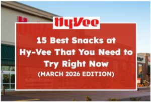 15 Best Snacks at Hy-Vee That You Need to Try Right Now (March 2026 Edition)
