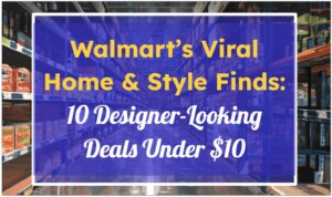 Walmart’s Viral Home & Style Finds: 10 Designer-Looking Deals Under $10