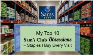 My Top 10 Sam's Club Obsessions – Staples I Buy Every Visit