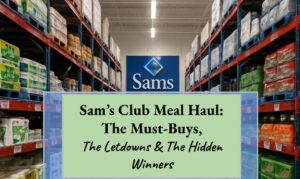 Sam’s Club Meal Haul: The Must-Buys, The Letdowns & The Hidden Winners