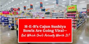 H-E-B’s Cajun Sushiya Bowls Are Going Viral—But Which One’s Actually Worth It?