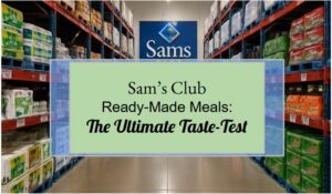 Sam's Club Ready-Made Meals: The Ultimate Taste Test
