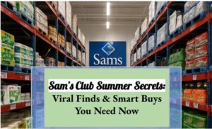 Sam’s Club Summer Secrets: Viral Finds & Smart Buys You Need Now
