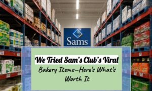 We Tried Sam’s Club’s Viral Bakery Items—Here’s What’s Worth It