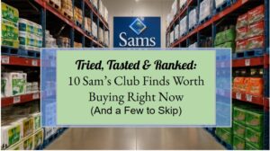 Tried, Tasted & Ranked: 10 Sam's Club Finds Worth Buying Right Now (And a Few to Skip)