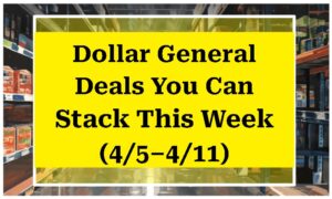 Dollar General Deals You Can Stack This Week (4/5–4/11)
