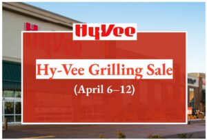 Hy-Vee Grilling Sale (April 6–12)