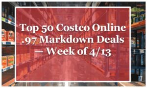 Top 50 Costco Online .97 Markdown Deals — Week of 4/13
