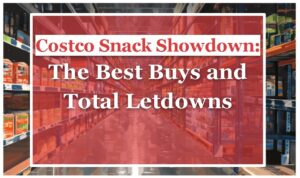 Costco Snack Showdown: The Best Buys and Total Letdowns