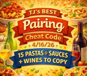 TJ’s BEST Pairing Cheat Code (4/16/26): 15 Pastas + Sauces + Wines to Copy