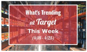 What's Trending at Target This Week (4/18 - 4/25)