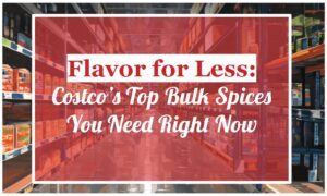 Flavor for Less: Costco’s Top Bulk Spices You Need Right Now