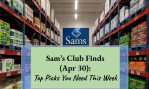 Sam's Club Finds (Apr 30): Top Picks You Need This Week