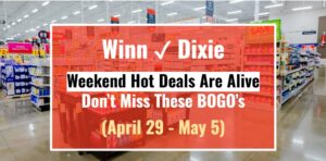 Winn-Dixie Weekend Hot Deals Are Live—Don’t Miss These BOGO's (April 29 – May 5)
