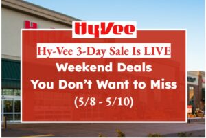 Hy-Vee 3-Day Sale Is LIVE—Weekend Deals You Don’t Want to Miss (5/8 - 5/10)