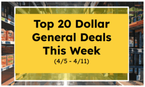 Top 20 Dollar General Deals This Week (4/5 -4/11)