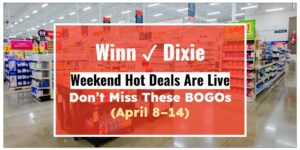 Winn-Dixie Weekend Hot Deals Are Live—Don’t Miss These BOGOs (April 8–14)