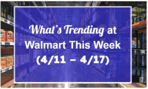 What's Trending at Walmart This Week (4/11 - 4/17)