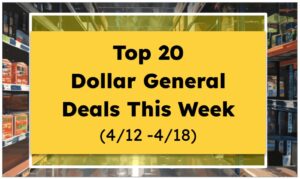 Top 20 Dollar General Deals This Week (4/12 -4/18)